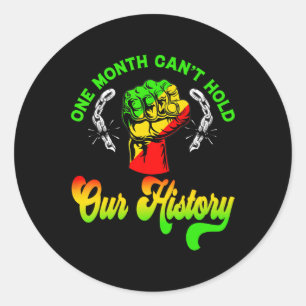 One Month Can't Hold Our History Black History Mon Classic Round Sticker