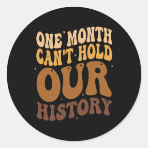 One Month Can't Hold Our History Black History Mon Classic Round Sticker