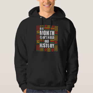 One Month Can't Hold Our History Black History Mon Hoodie