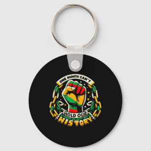 One Month Can't Hold Our History Black History Mon Key Ring