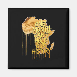 One Month Can't Hold Our History Black History Mon Magnet