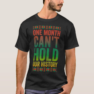 One Month Cant Hold Our History  Black History Mon T-Shirt