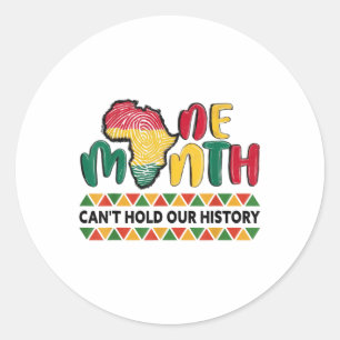 One Month Cant Hold Our History Black History Mont Classic Round Sticker