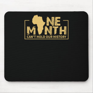 One Month Can't Hold Our History - Black History Mouse Pad