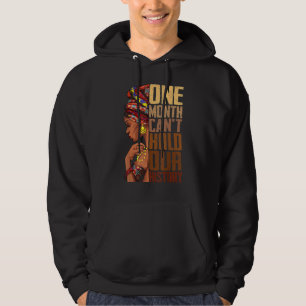 One Month Can't Hold Our History Black History Que Hoodie
