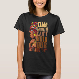 One Month Can't Hold Our History Black History Que T-Shirt