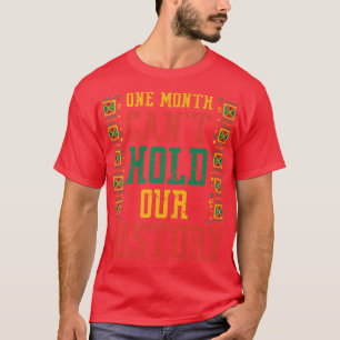 One Month Can't Hold Our History Funny Black Histo T-Shirt
