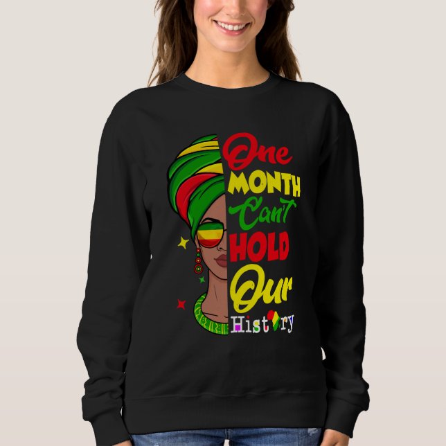 One Month Can't Hold Our History Melanin African A Sweatshirt (Front)