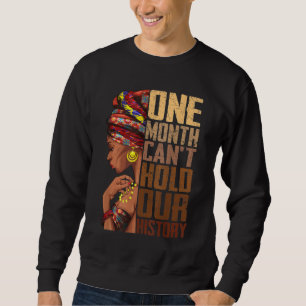 One Month Can't Hold Our History Melanin African G Sweatshirt