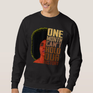 One Month Can't Hold Our History Melanin African G Sweatshirt