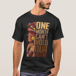 One Month Can't Hold Our History Melanin African G T-Shirt