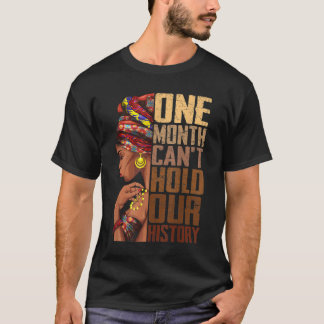 One Month Can't Hold Our History Melanin African G T-Shirt