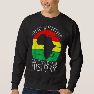 One Month Cant Hold Our History Pan African Black Sweatshirt