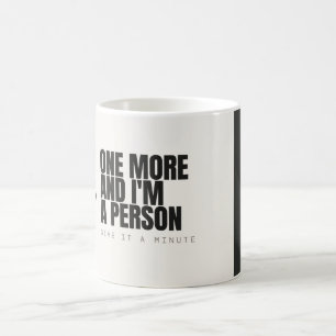 One More and I’m a Person Funny Coffee Mug