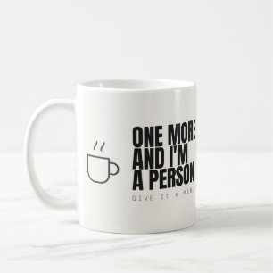One More and I'm a Person Coffee Mug