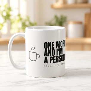 One More and I'm a Person Coffee Mug