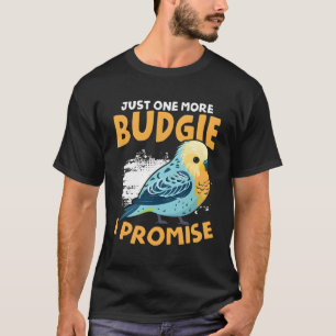 One More Budgie Budgerigar Bird Owner Parakeet Bud T-Shirt