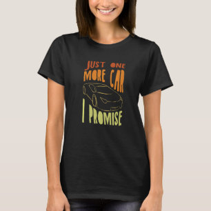 One More Car Part I Promise For Car Enthusiast 3 T-Shirt