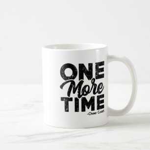 One More - Cheer Coach Time – Tough Work And Train Coffee Mug