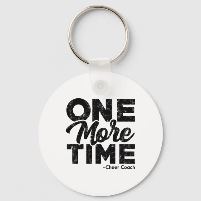 One More - Cheer Coach Time – Tough Work And Train Key Ring (Front)