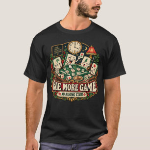 One More Game Funny Mahjong Player T-Shirt