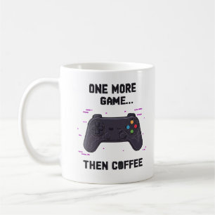 One More Game Then Coffee – Funny Gamer Coffee Mug
