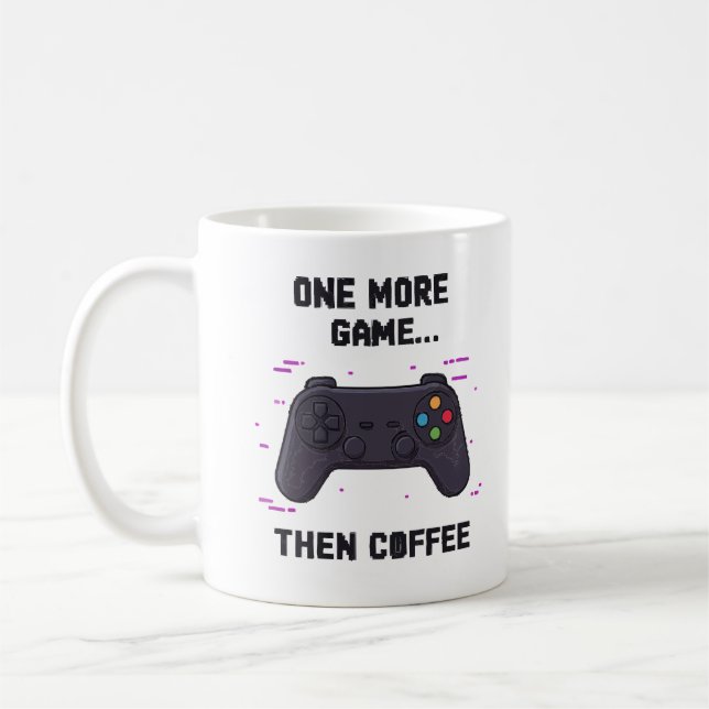 One More Game Then Coffee – Funny Gamer Coffee Mug (Left)