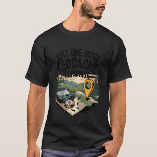 One More Geocache I Promise Funny Geocaching T-Shirt