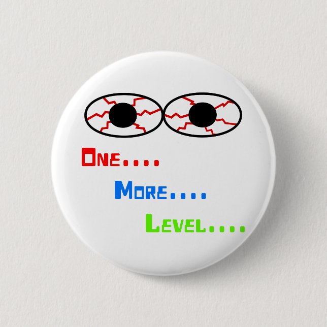 One... More... Level... - Bloodshot Eyes 6 Cm Round Badge (Front)