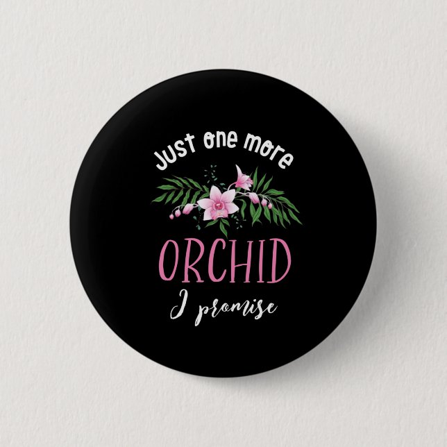 One More Orchid I Promise Funny Flower Gardening 6 Cm Round Badge (Front)