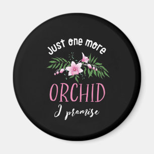 One More Orchid I Promise Funny Flower Gardening Magnet