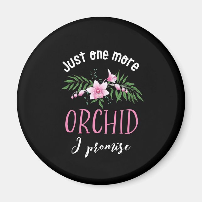 One More Orchid I Promise Funny Flower Gardening Magnet (Front)