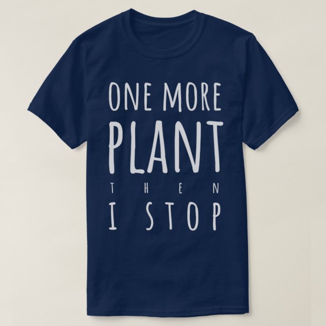 One more plant then I stop light text version T-Shirt (Design Front)