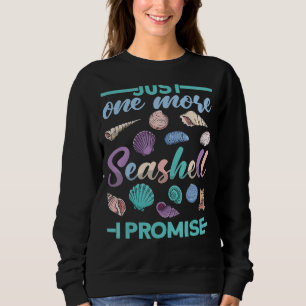 One More Seashell I Promise Shells for Shell Colle Sweatshirt