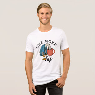 One More Sip Tri-Blend Shirt
