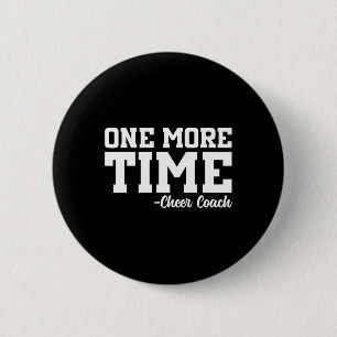 One More Time - Funny Cheerleader Cheer Coach Gift 6 Cm Round Badge