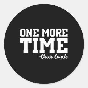 One More Time - Funny Cheerleader Cheer Coach Gift Classic Round Sticker