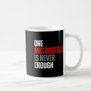 One Motorcycle Is Never Enough Funny Biker Quote F Coffee Mug