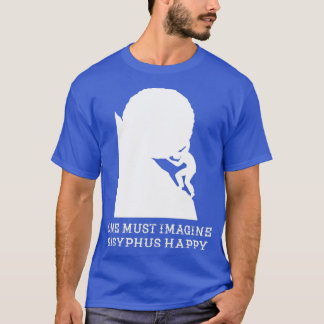 One must imagine Sisyphus happy T-Shirt