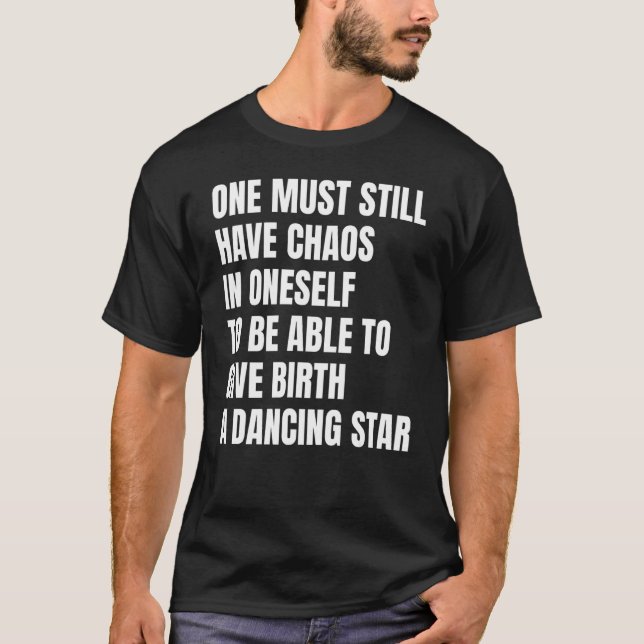 One Must Still Have Chaos In Oneself Motivational  T-Shirt (Front)