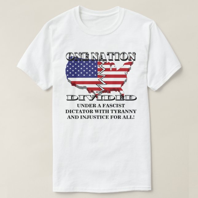ONE NATION DIVIDED UNDER A FASCIST DICTATOR....... T-Shirt (Design Front)