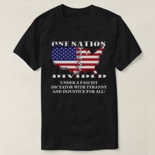 ONE NATION DIVIDED UNDER A FASCIST DICTATOR....... T-Shirt
