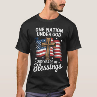 One Nation Under God 250 Years 250Th Anniversary T-Shirt