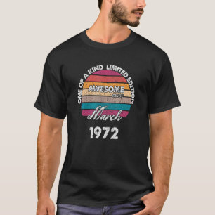 One Of A Kind Born In March Awesome Since 1972 Bir T-Shirt