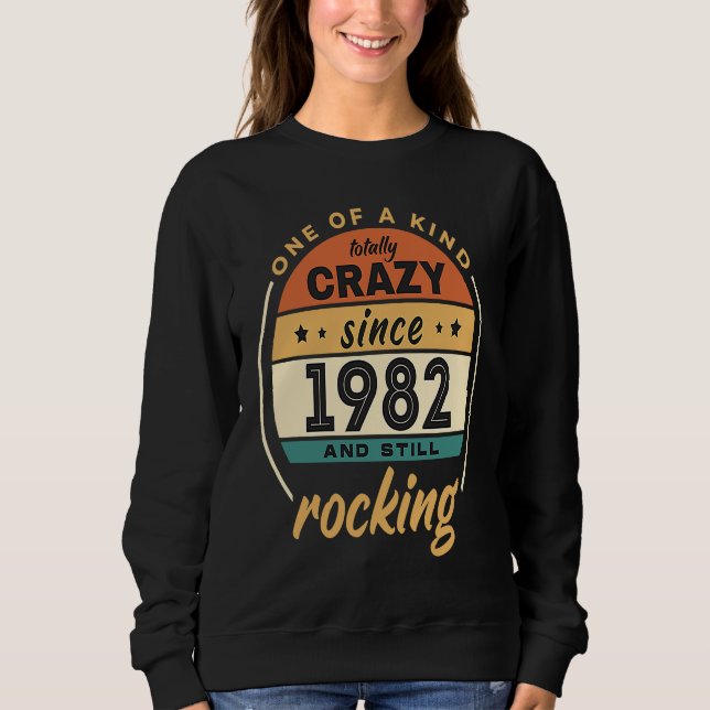 One Of A Kind Crazy Since 1982 And Still Rocking V Sweatshirt (Front)