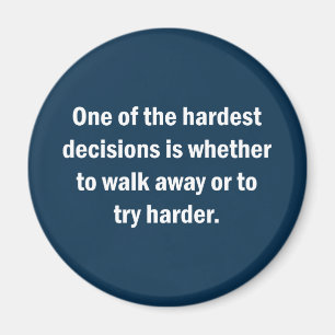 One Of The Hardest Decisions Is Whether … Magnet