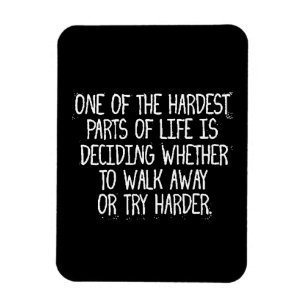 ONE OF THE HARDEST PARTS OF LIFE IS DECIDING WHETH MAGNET
