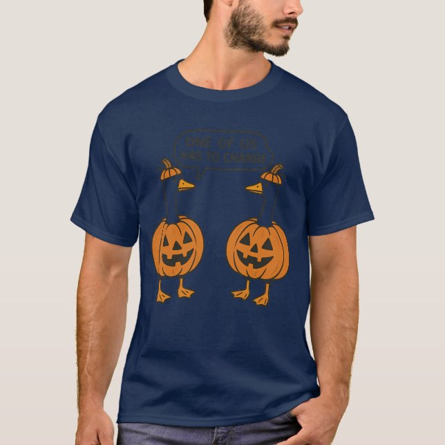 ONE OF US HAS TO CHANGE T-Shirt (Front)
