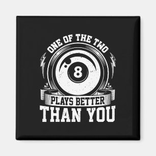 One Of Us Two Plays Better Than You - Billiards Po Magnet