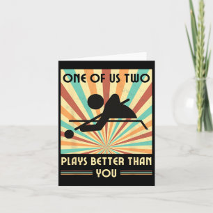 One Of Us Two Plays Better Than You Billiards Snoo Card